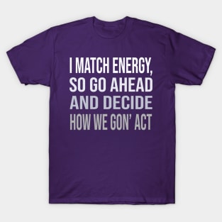 I Match Energy Mom, Women Empowerment, Tell Me What Its Gonna Be Statement, Good Energy, Girl Power, Cool Motivational T-Shirt